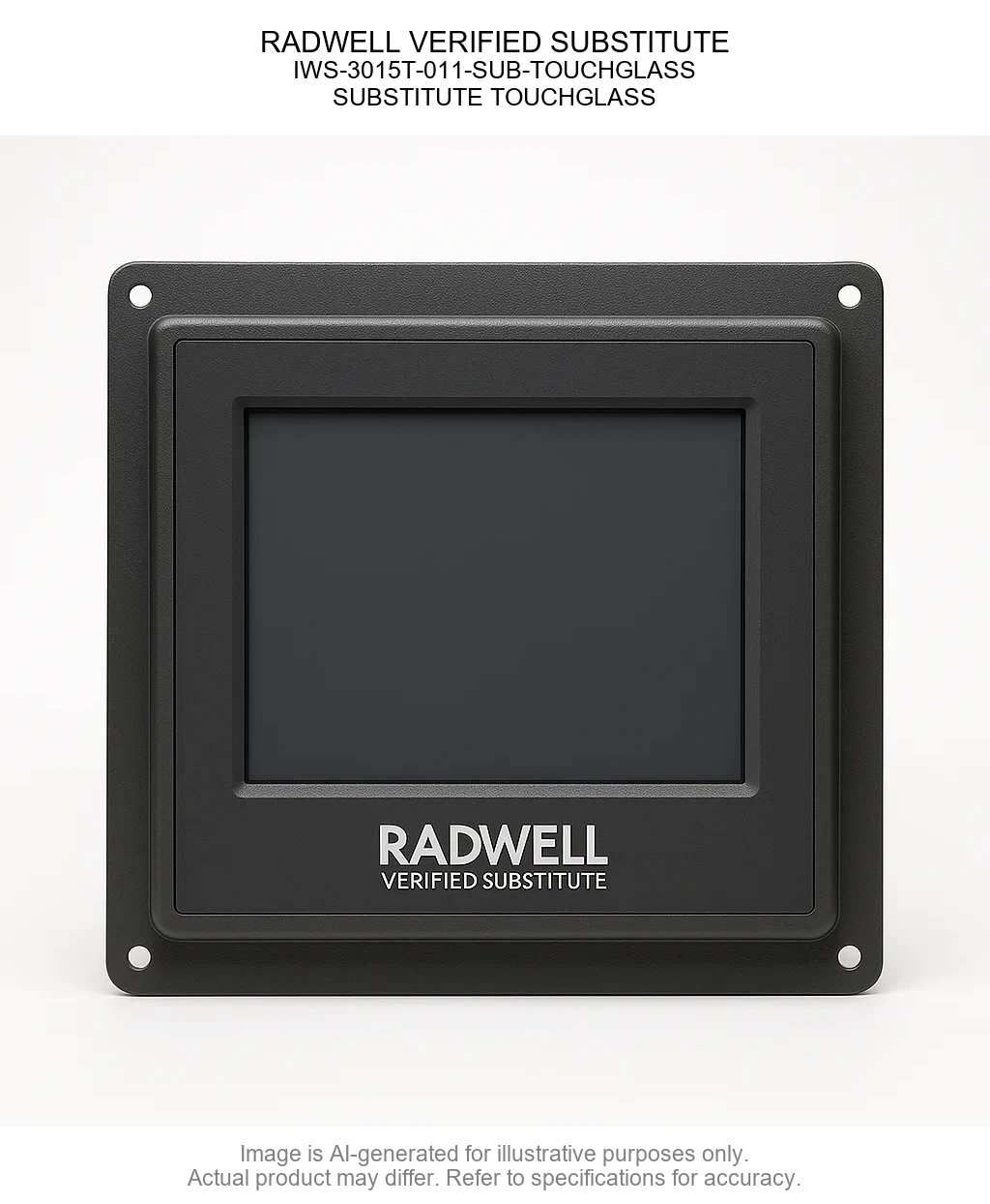 RADWELL VERIFIED SUBSTITUTE; VR2109.01-00-01-N2-NNN-AA-SUB-TOUCHGLASS; SUBSTITUTE TOUCHGLASS